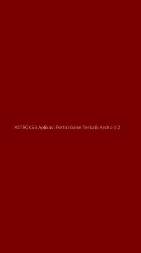 Tampilan Antarmuka Aplikasi Astrox55 Aplikasi Portal Game Terbaik Android - 2