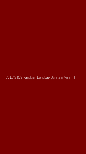 Tampilan Antarmuka Aplikasi Atlas108 Panduan Lengkap Bermain Aman - 1