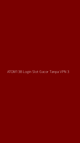 Tampilan Antarmuka Aplikasi Atom138 Login Slot Gacor Tanpa Vpn - 3