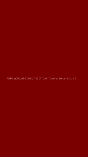 Tampilan Antarmuka Aplikasi Auto World55 Chevy Slot Car Tutorial Server Linux - 3