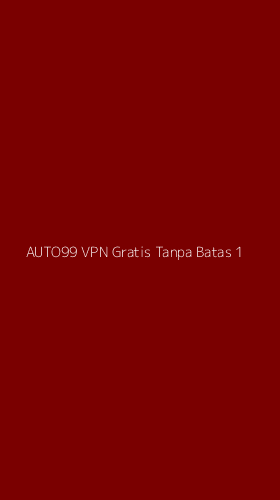 Tampilan Antarmuka Aplikasi Auto99 Vpn Gratis Tanpa Batas - 1