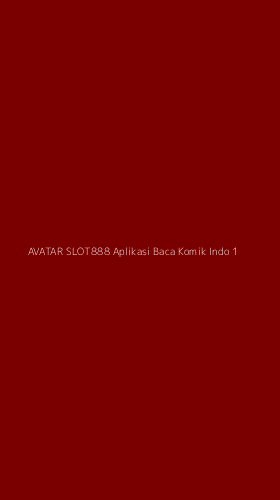 Tampilan Antarmuka Aplikasi Avatar Slot888 Aplikasi Baca Komik Indo - 1