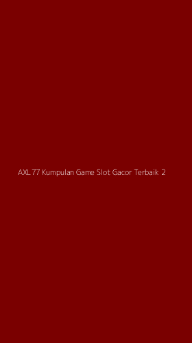 Tampilan Antarmuka Aplikasi Axl77 Kumpulan Game Slot Gacor Terbaik - 2
