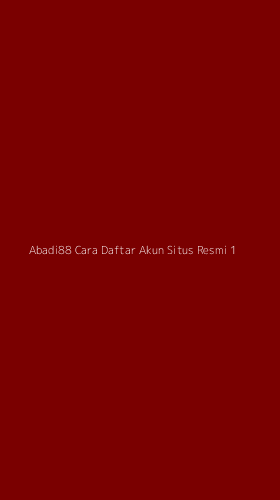 Tampilan Antarmuka Aplikasi Abadi88 Cara Daftar Akun Situs Resmi - 1