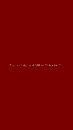 Tampilan Antarmuka Aplikasi Abadislot Aplikasi Editing Video Pro - 2