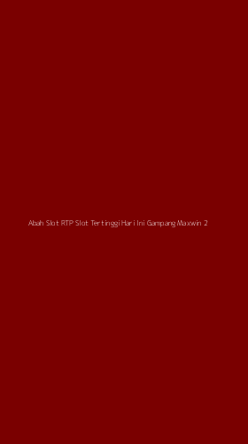Tampilan Antarmuka Aplikasi Abah Slot Rtp Slot Tertinggi Hari Ini Gampang Maxwin - 2