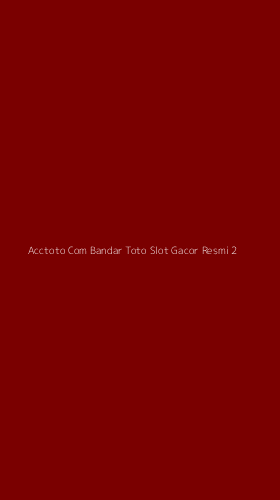 Tampilan Antarmuka Aplikasi Acctoto Com Bandar Toto Slot Gacor Resmi - 2