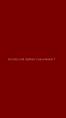 Tampilan Antarmuka Aplikasi Acctoto Link Aplikasi Cuaca Akurat - 1
