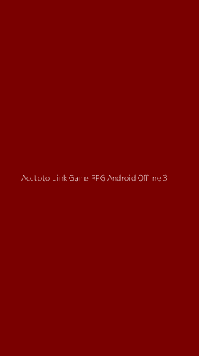 Tampilan Antarmuka Aplikasi Acctoto Link Game Rpg Android Offline - 3