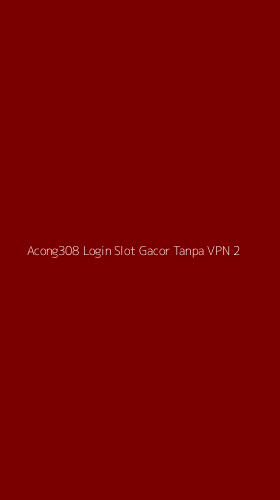 Tampilan Antarmuka Aplikasi Acong308 Login Slot Gacor Tanpa Vpn - 2