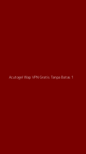Tampilan Antarmuka Aplikasi Acutogel Wap Vpn Gratis Tanpa Batas - 1
