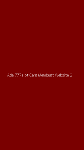 Tampilan Antarmuka Aplikasi Ada 777slot Cara Membuat Website - 2