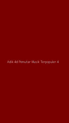 Tampilan Antarmuka Aplikasi Adik 4d Pemutar Musik Terpopuler - 4