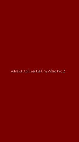 Tampilan Antarmuka Aplikasi Adilslot Aplikasi Editing Video Pro - 2
