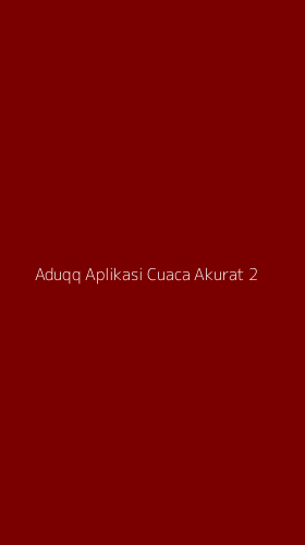 Tampilan Antarmuka Aplikasi Aduqq Aplikasi Cuaca Akurat - 2