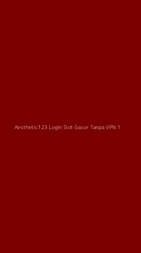 Tampilan Antarmuka Aplikasi Aesthetic123 Login Slot Gacor Tanpa Vpn - 1