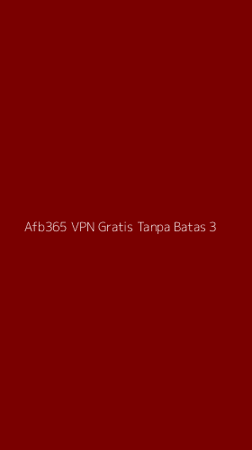 Tampilan Antarmuka Aplikasi Afb365 Vpn Gratis Tanpa Batas - 3