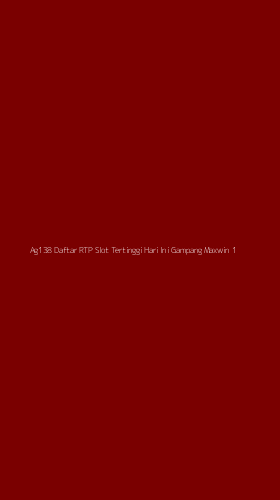 Tampilan Antarmuka Aplikasi Ag138 Daftar Rtp Slot Tertinggi Hari Ini Gampang Maxwin - 1