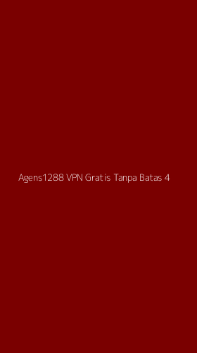 Tampilan Antarmuka Aplikasi Agens1288 Vpn Gratis Tanpa Batas - 4