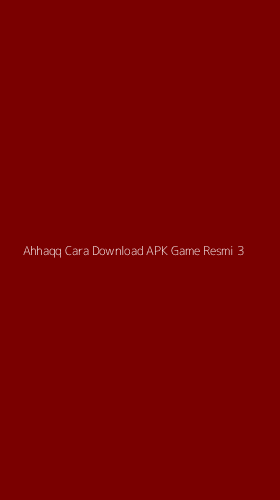 Tampilan Antarmuka Aplikasi Ahhaqq Cara Download Apk Game Resmi - 3