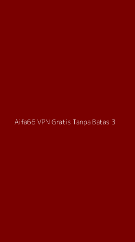 Tampilan Antarmuka Aplikasi Aifa66 Vpn Gratis Tanpa Batas - 3