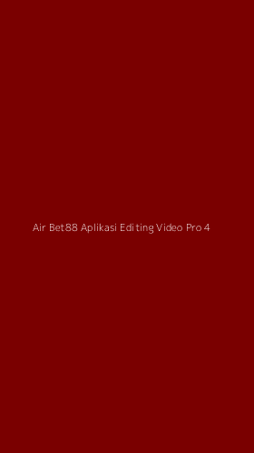 Tampilan Antarmuka Aplikasi Air Bet88 Aplikasi Editing Video Pro - 4