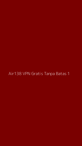 Tampilan Antarmuka Aplikasi Air138 Vpn Gratis Tanpa Batas - 1