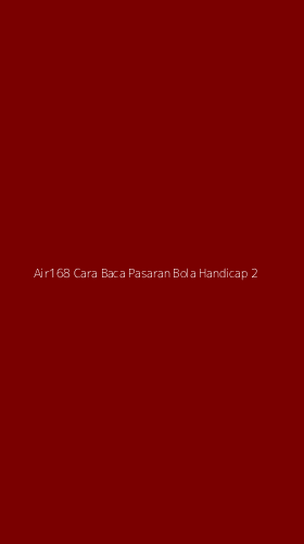 Tampilan Antarmuka Aplikasi Air168 Cara Baca Pasaran Bola Handicap - 2