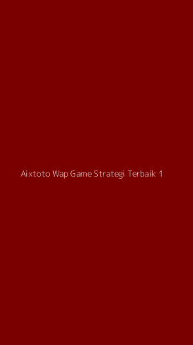 Tampilan Antarmuka Aplikasi Aixtoto Wap Game Strategi Terbaik - 1
