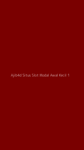 Tampilan Antarmuka Aplikasi Ajib4d Situs Slot Modal Awal Kecil - 1