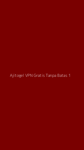 Tampilan Antarmuka Aplikasi Ajitogel Vpn Gratis Tanpa Batas - 1