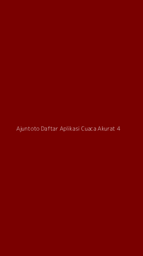 Tampilan Antarmuka Aplikasi Ajuntoto Daftar Aplikasi Cuaca Akurat - 4