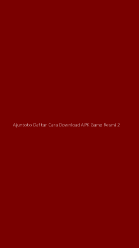Tampilan Antarmuka Aplikasi Ajuntoto Daftar Cara Download Apk Game Resmi - 2