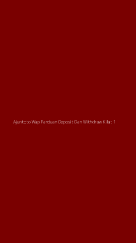 Tampilan Antarmuka Aplikasi Ajuntoto Wap Panduan Deposit Dan Withdraw Kilat - 1