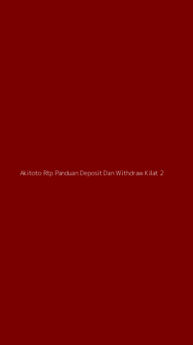 Tampilan Antarmuka Aplikasi Akitoto Rtp Panduan Deposit Dan Withdraw Kilat - 2