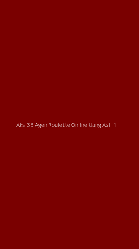 Tampilan Antarmuka Aplikasi Aksi33 Agen Roulette Online Uang Asli - 1