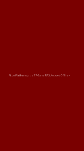 Tampilan Antarmuka Aplikasi Akun Platinum Mitra 77 Game Rpg Android Offline - 4