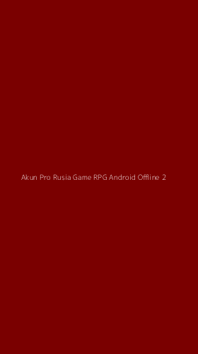 Tampilan Antarmuka Aplikasi Akun Pro Rusia Game Rpg Android Offline - 2