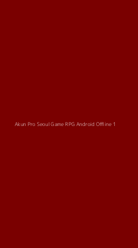 Tampilan Antarmuka Aplikasi Akun Pro Seoul Game Rpg Android Offline - 1