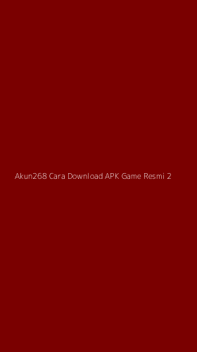 Tampilan Antarmuka Aplikasi Akun268 Cara Download Apk Game Resmi - 2