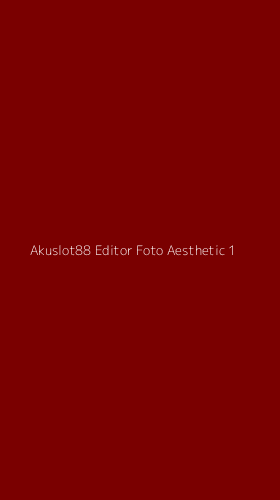 Tampilan Antarmuka Aplikasi Akuslot88 Editor Foto Aesthetic - 1