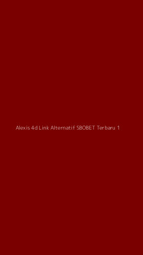 Tampilan Antarmuka Aplikasi Alexis 4d Link Alternatif Sbobet Terbaru - 1