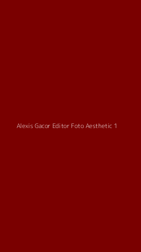 Tampilan Antarmuka Aplikasi Alexis Gacor Editor Foto Aesthetic - 1