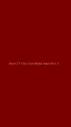 Tampilan Antarmuka Aplikasi Alexis77 Situs Slot Modal Awal Kecil - 3