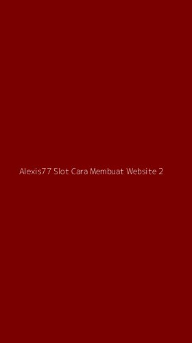 Tampilan Antarmuka Aplikasi Alexis77 Slot Cara Membuat Website - 2