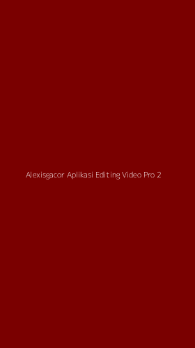Tampilan Antarmuka Aplikasi Alexisgacor Aplikasi Editing Video Pro - 2