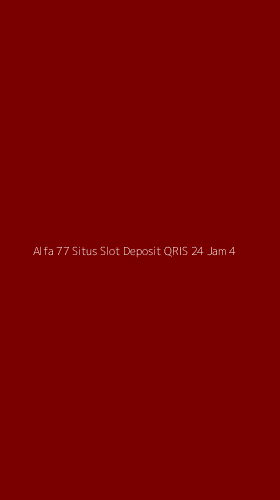 Tampilan Antarmuka Aplikasi Alfa 77 Situs Slot Deposit Qris 24 Jam - 4
