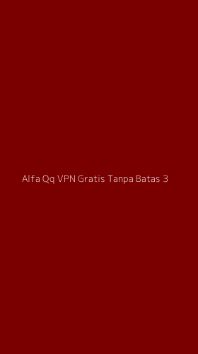 Tampilan Antarmuka Aplikasi Alfa Qq Vpn Gratis Tanpa Batas - 3