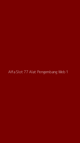 Tampilan Antarmuka Aplikasi Alfa Slot 77 Alat Pengembang Web - 1