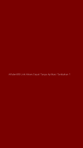 Tampilan Antarmuka Aplikasi Alfabet89 Link Akses Cepat Tanpa Aplikasi Tambahan - 1